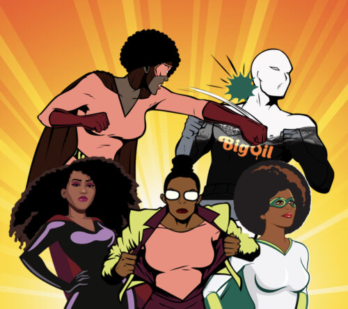 Fossil Fuel Villains and Sheroes